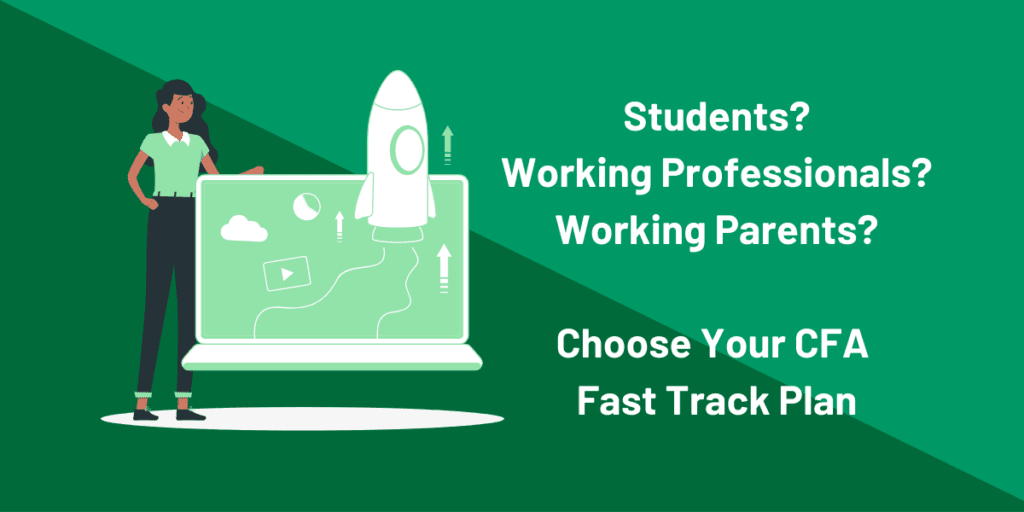 CFA Fast Track: How to Pass the CFA Exams Quickly 3 Customize your CFA fast track plans for students, working professionals and parents