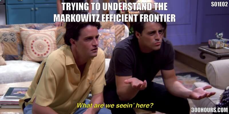 CFA Friends Meme: Difficult CFA Topics Markowitz Efficient Frontier