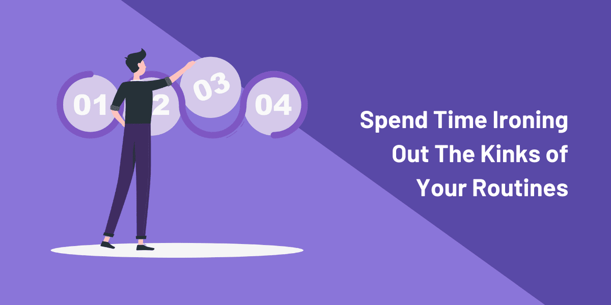 Productive Habits: A 7-Step Plan To Building Effective Routines 8 Get your routine right first time