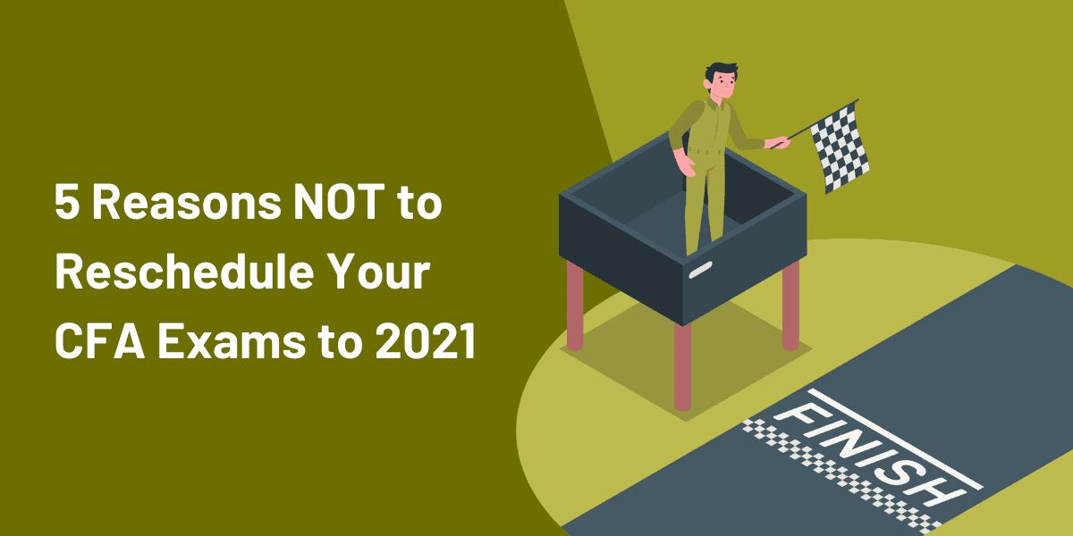 Dec20 vs 2021 CFA Exams: Should You Postpone? 7 CFA Dec20 or 2021: 5 Reasons Not to Reschedule to 2021