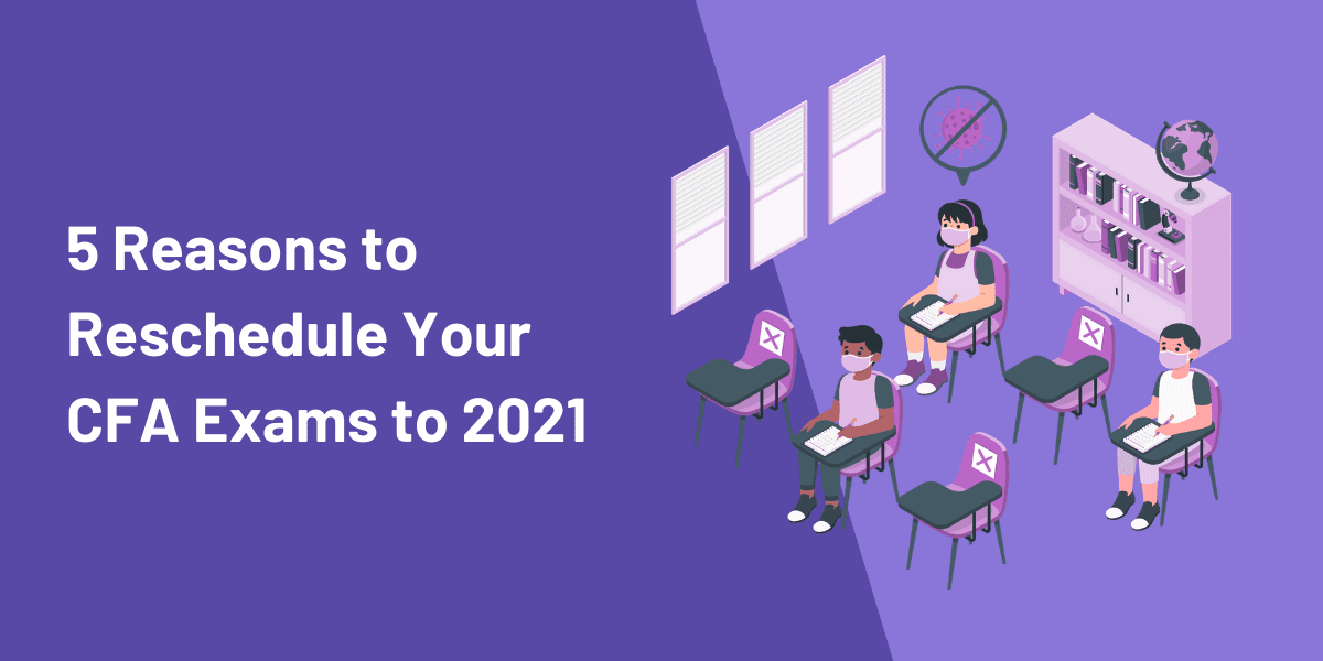 Dec20 vs 2021 CFA Exams: Should You Postpone? 4 CFA Dec20 or 2021: 5 Reasons to Reschedule to 2021