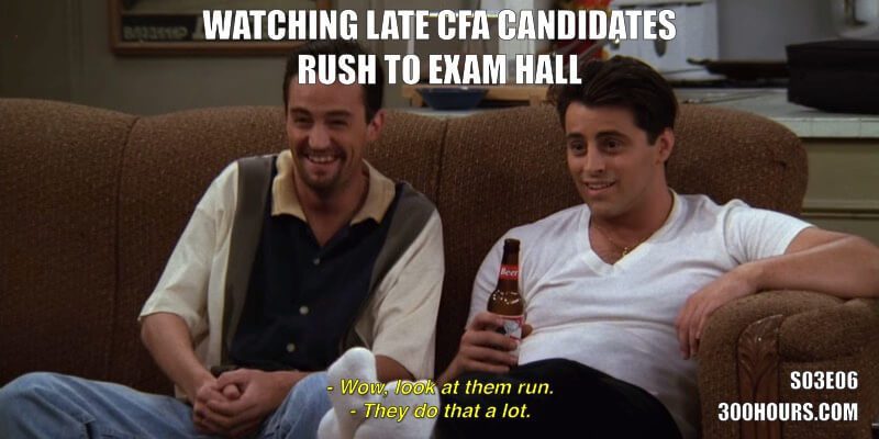 CFA Friends Meme: Late exam candidates