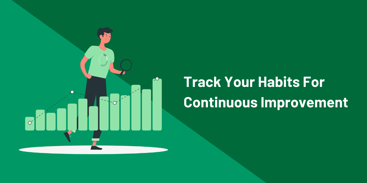 Track Habits For continuous improvements