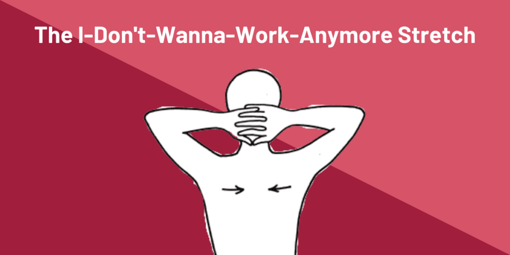 13 Easy Desk Stretches To Do For Better Posture 10 The I dont wanna work anymore stretch